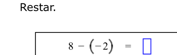 Restar.
8-(-2)=□