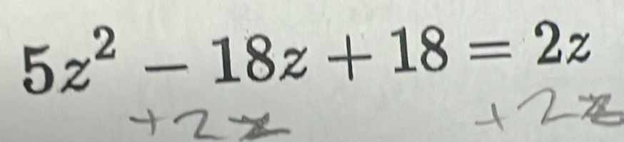 5z^2-18z+18=2z