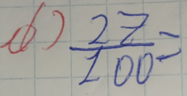 (6 )
 27/100 =