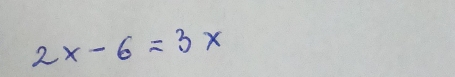 2x-6=3x