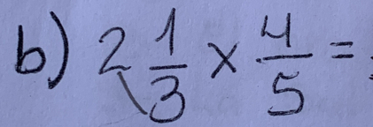 2 1/3 *  4/5 =