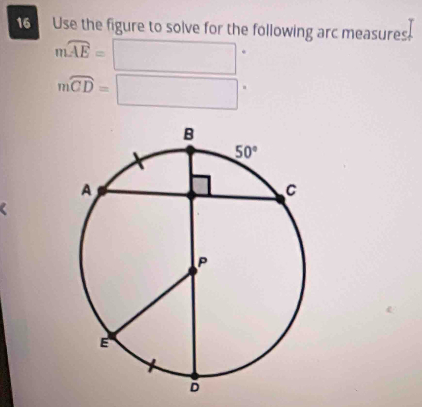 Use the figure to solve for the following arc measures.
mwidehat AE= □
mwidehat CD=□