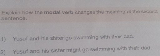 Solved: Explain how the modal verb changes the meaning of the second ...