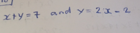 x+y=7 and y=2x-2