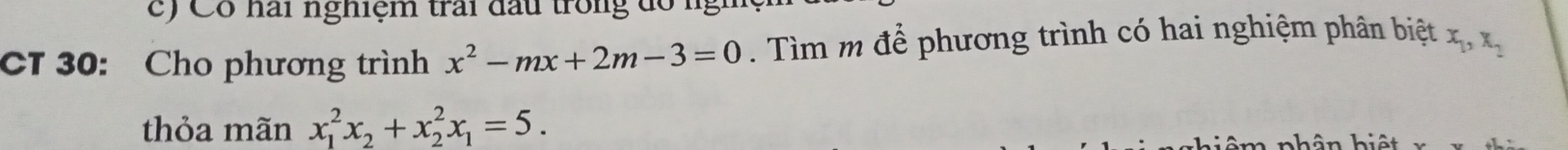 Cổ hai nghiệm trai đấu trong đó ng
CT 30: Cho phương trình x^2-mx+2m-3=0. Tìm m để phương trình có hai nghiệm phân biệt x_1, x_2
thỏa mãn x_1^(2x_2)+x_2^(2x_1)=5.