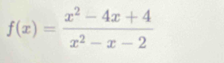 f(x)= (x^2-4x+4)/x^2-x-2 