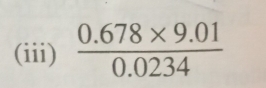 (iii)  (0.678* 9.01)/0.0234 