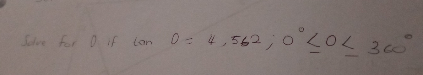 Solve for O if car 0=4,562, 0°≤ 0≤ 360°