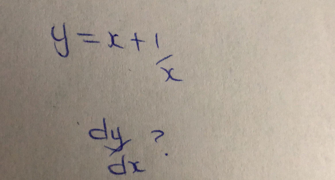 y=x+ 1/x 
 dy/dx  ?