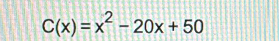 C(x)=x^2-20x+50