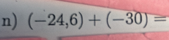 (-24,6)+(-30)=