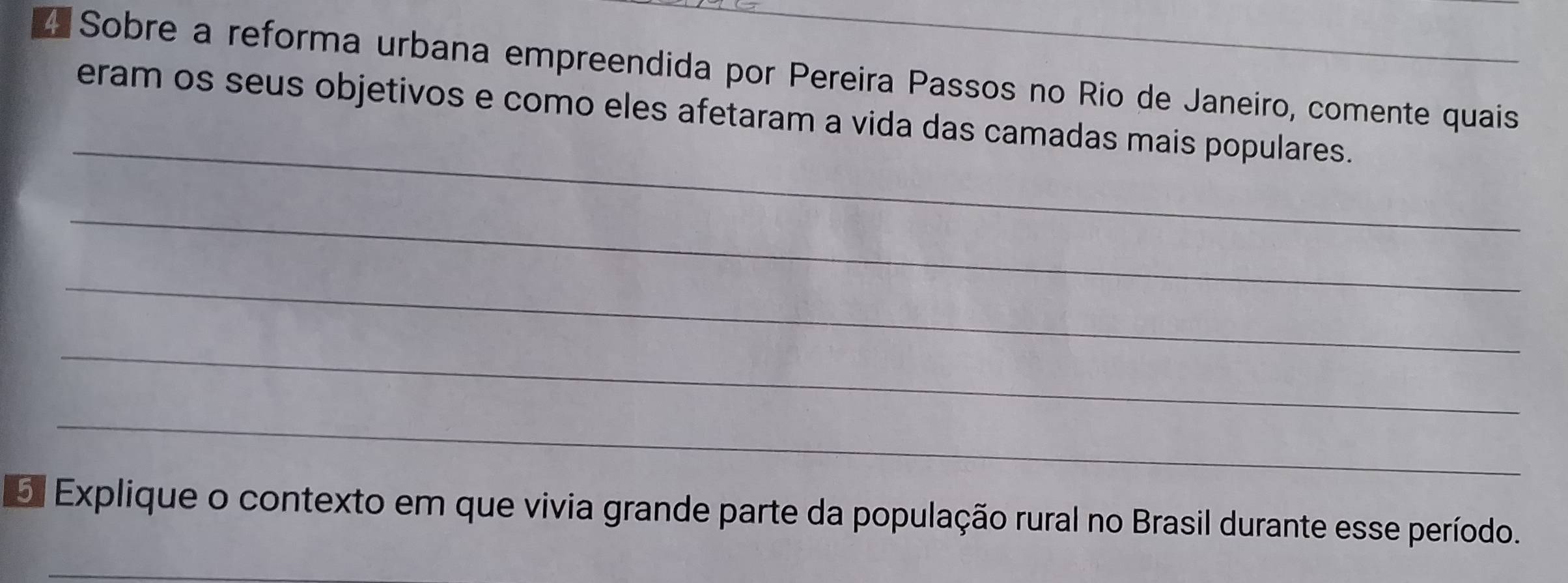 Sobre a reforma urbana empreendida por Pereira Passos no Rio de Janeiro, comente quais 
_ 
eram os seus objetivos e como eles afetaram a vida das camadas mais populares. 
_ 
_ 
_ 
_ 
5 Explique o contexto em que vivia grande parte da população rural no Brasil durante esse período.