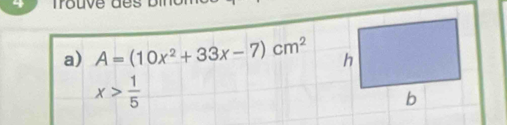 frouve des 
a) A=(10x^2+33x-7)cm^2
x> 1/5 