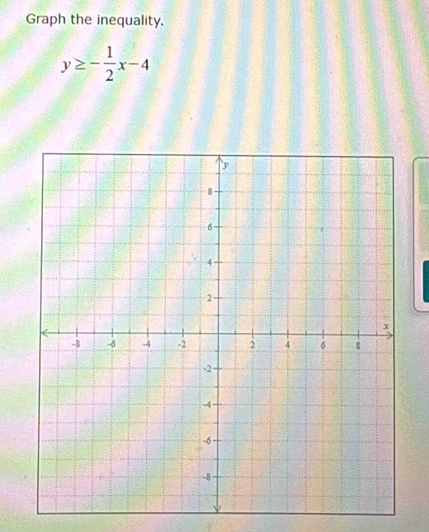 Graph the inequality.
y≥ - 1/2 x-4