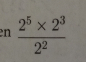 en  (2^5* 2^3)/2^2 