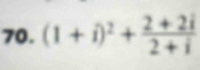 (1+i)^2+ (2+2i)/2+i 