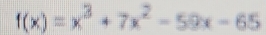 f(x)=x^3+7x^2-59x-65