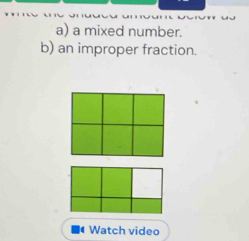 a mixed number. 
b) an improper fraction. 
Watch video