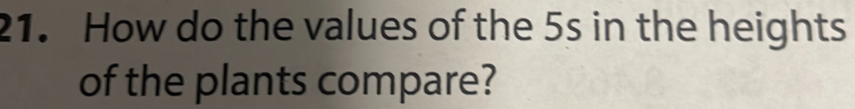 How do the values of the 5s in the heights 
of the plants compare?