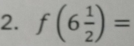 f(6 1/2 )=