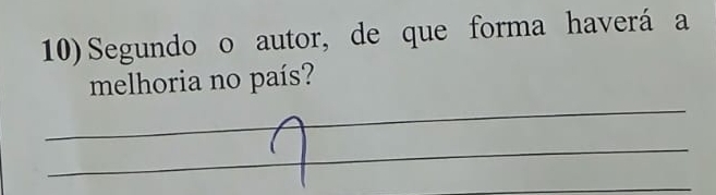 Segundo o autor, de que forma haverá a 
melhoria no país? 
_ 
_ 
_