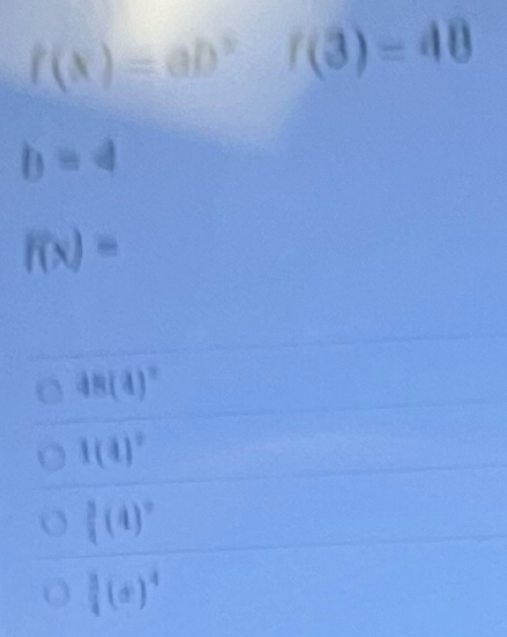 f(8)=ab^2f(3)=48
b=4
f(x)=
48(4)^circ 
1(4)^2
 3/4 (4)^circ 
 3/4 (x)^4