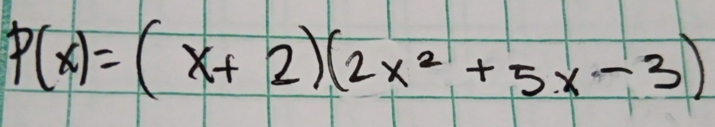 P(x)=(x+2)(2x^2+5x-3)