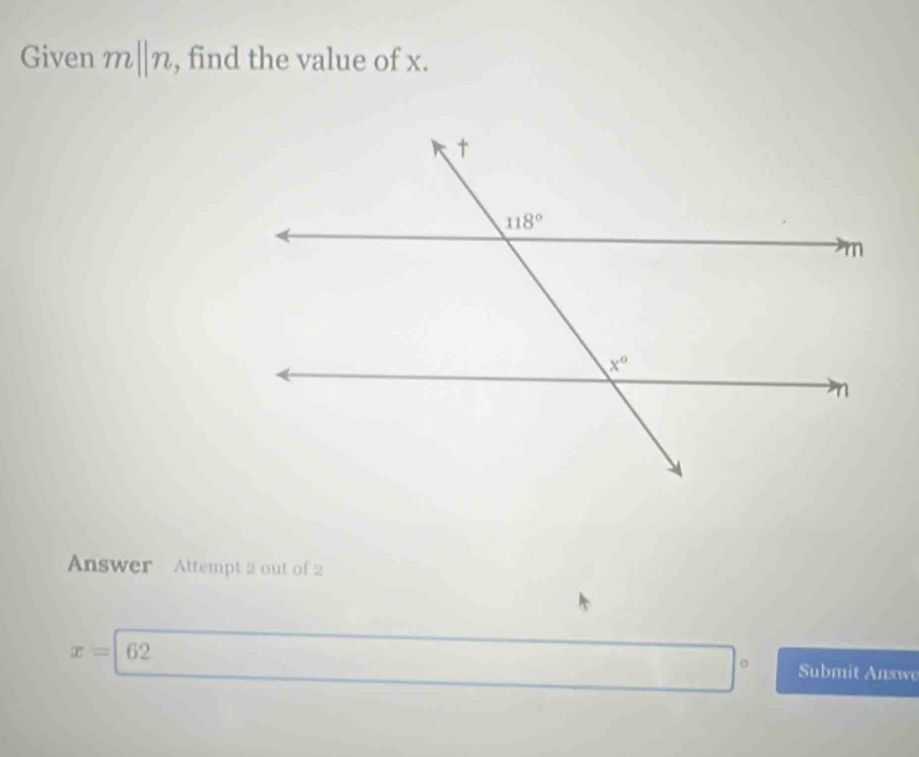 Given m||n , find the value of x.
Answer Attempt 2 out of 2
o
x=62 Submit Answe