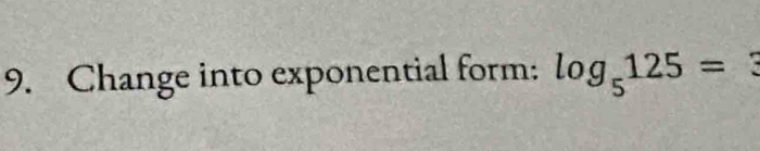 Change into exponential form: log _5125=