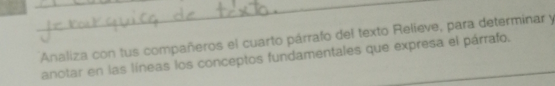 Analiza con tus compañeros el cuarto párrafo del texto Relieve, para determinar y 
anotar en las líneas los conceptos fundamentales que expresa el párrafo.