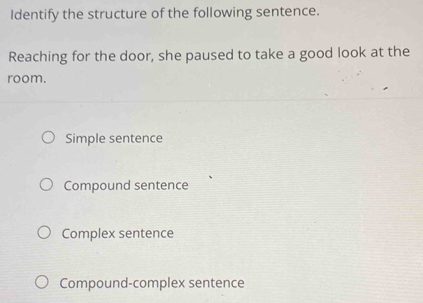 Solved: Identify the structure of the following sentence. Reaching for ...