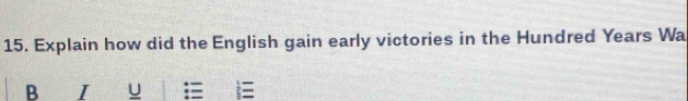 Explain how did the English gain early victories in the Hundred Years Wa 
B I u 