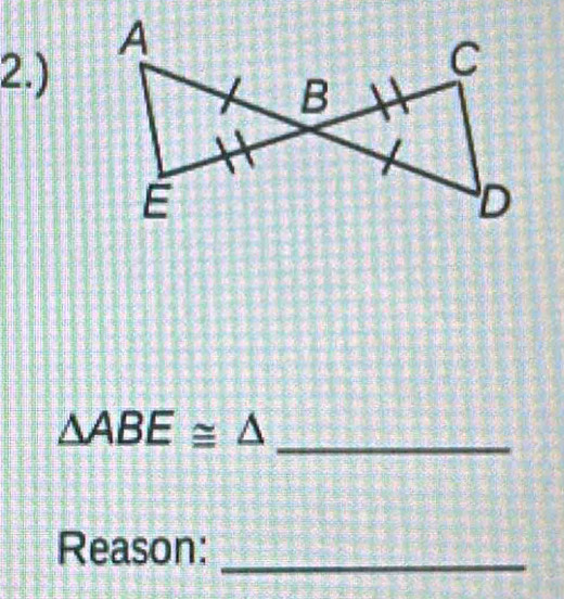 2.)
△ ABE≌ △
_ 
Reason: 
_