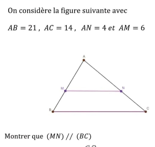 On considère la figure suivante avec
AB=21, AC=14, AN=4 et AM=6
Montrer que (MN)//(BC)