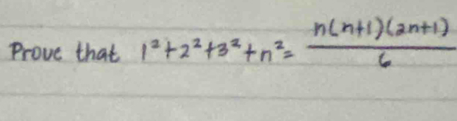 Prove that 1^2+2^2+3^2+n^2= (n(n+1)(2n+1))/6 