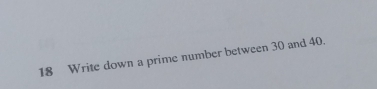 Write down a prime number between 30 and 40.