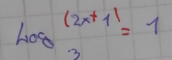 log _3(2x+1)=1