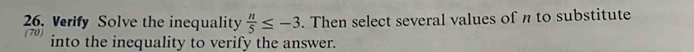 Verify Solve the inequality n/5 ≤ -3. Then select several values of n ...