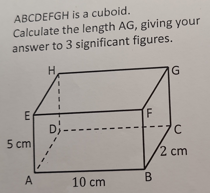 ABCDEFGH is a cuboid. 
Calculate the length AG, giving your 
answer to 3 significant figures.