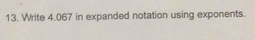 Write 4.067 in expanded notation using exponents.