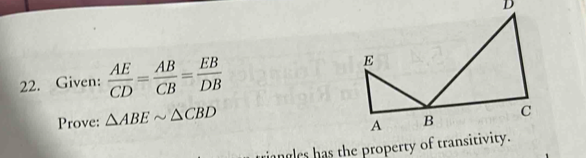 Given:  AE/CD = AB/CB = EB/DB 
Prove: △ ABEsim △ CBD