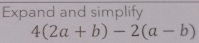 Expand and simplify
4(2a+b)-2(a-b)