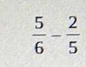  5/6 - 2/5 