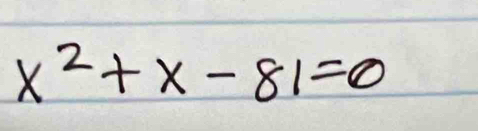 x^2+x-81=0