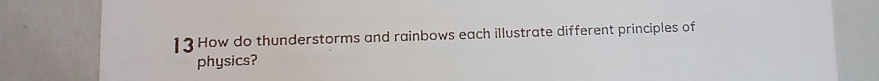 1 3 How do thunderstorms and rainbows each illustrate different principles of 
physics?