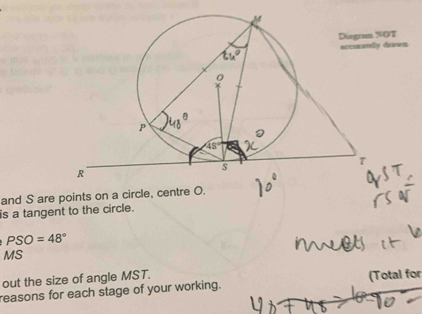 0T
den
and S are points on a circle, centre O.
is a tangent to the circle.
PSO=48°
MS
out the size of angle MST.
reasons for each stage of your working. (Total for