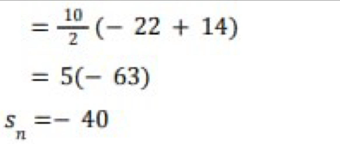 = 10/2 (-22+14)
=5(-63)
s_n=-40