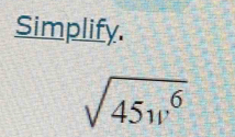 Simplify.
sqrt(45w^6)