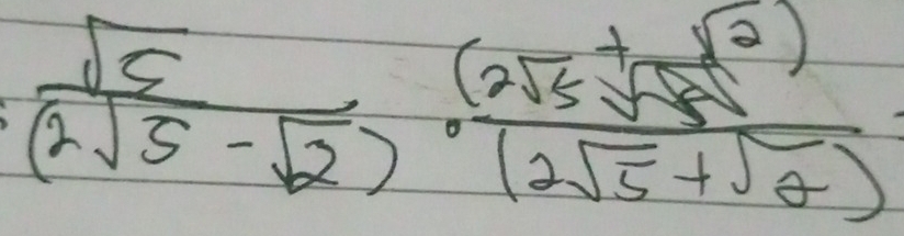  sqrt(5)/(2sqrt(5)-sqrt(2)) · frac (2sqrt(5)+sqrt(5))^2(2sqrt(5)+sqrt(2))