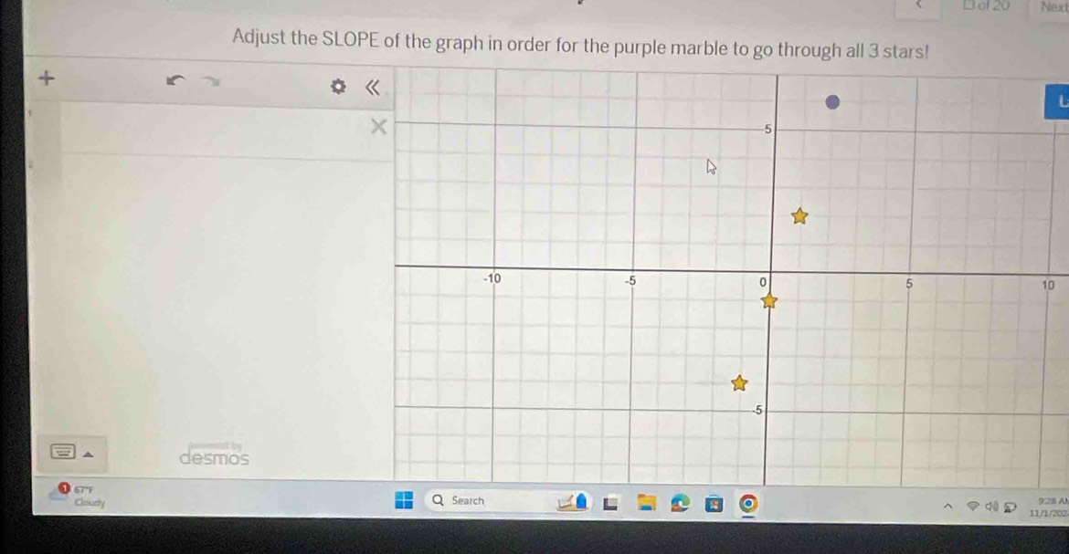 ol 20 Next 
Adjust the SLOPE of the graph in order for the purple marble to go through all 3 stars! 
`
10
desmos
57°F arch 2 A 
Clourly
11/1/202